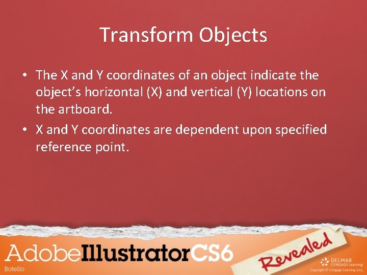Transform Objects • The X and Y coordinates of an object indicate the object’s