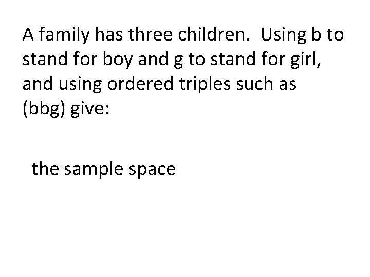 A family has three children. Using b to stand for boy and g to