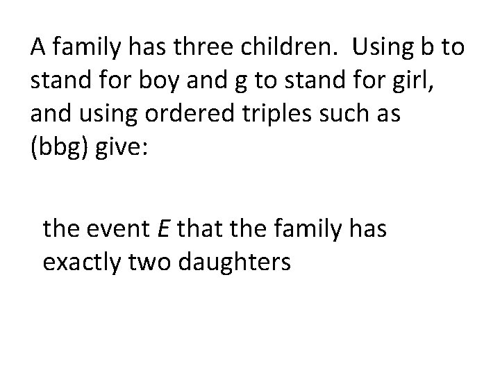 A family has three children. Using b to stand for boy and g to