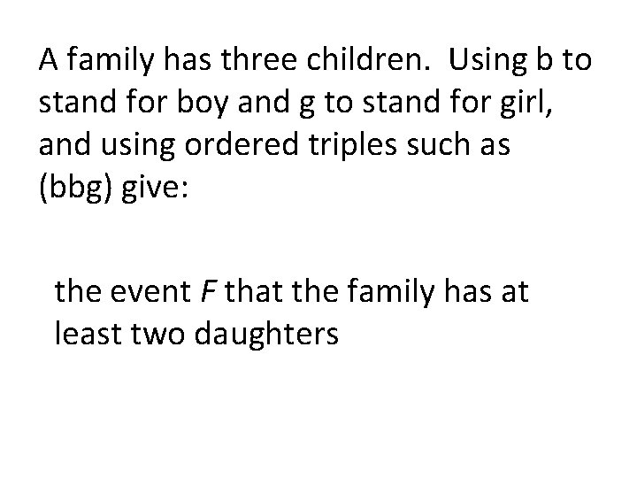 A family has three children. Using b to stand for boy and g to