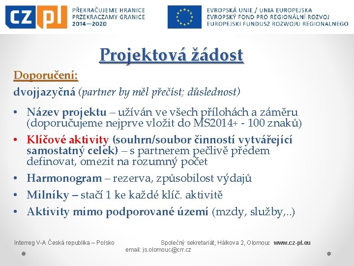 Projektová žádost Doporučení: dvojjazyčná (partner by měl přečíst; důslednost) • Název projektu – užíván