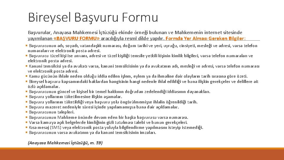 Bireysel Başvuru Formu Başvurular, Anayasa Mahkemesi İçtüzüğü ekinde örneği bulunan ve Mahkemenin internet sitesinde