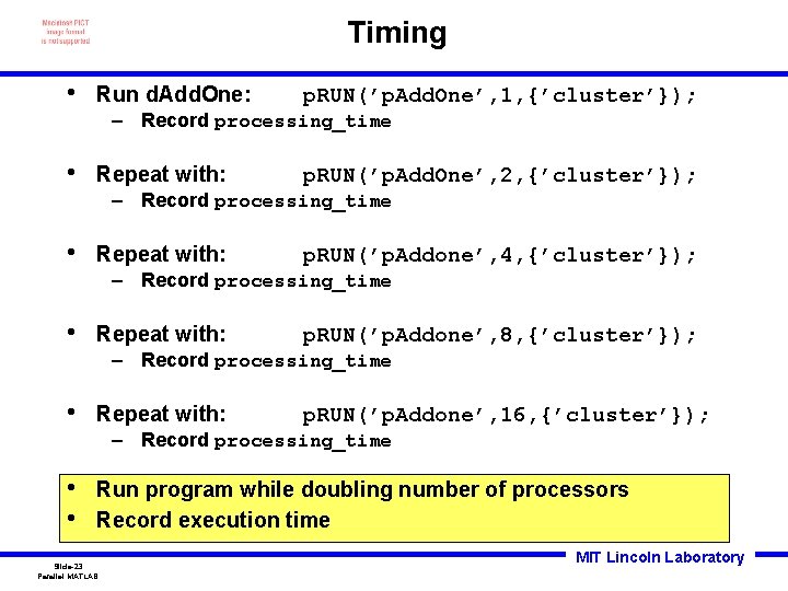 Timing • Run d. Add. One: p. RUN(’p. Add. One’, 1, {’cluster’}); – Record