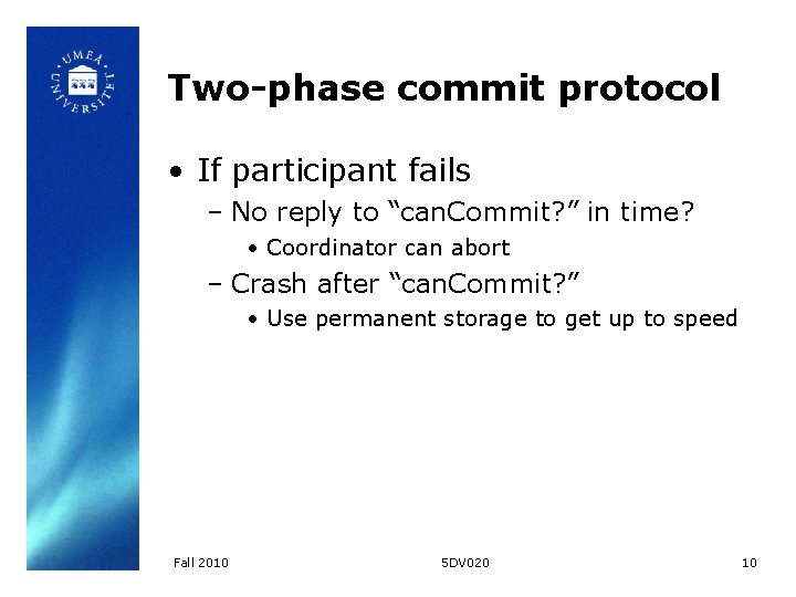 Two-phase commit protocol • If participant fails – No reply to “can. Commit? ”