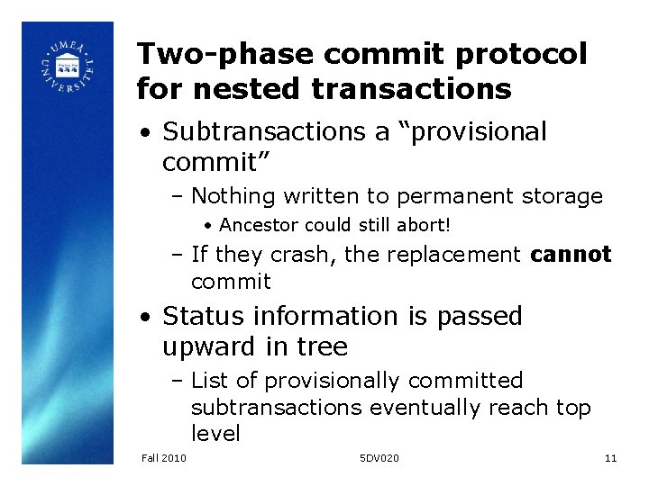Two-phase commit protocol for nested transactions • Subtransactions a “provisional commit” – Nothing written Two-phase commit protocol for nested transactions • Subtransactions a “provisional commit” – Nothing written