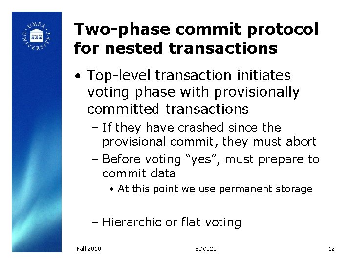 Two-phase commit protocol for nested transactions • Top-level transaction initiates voting phase with provisionally Two-phase commit protocol for nested transactions • Top-level transaction initiates voting phase with provisionally