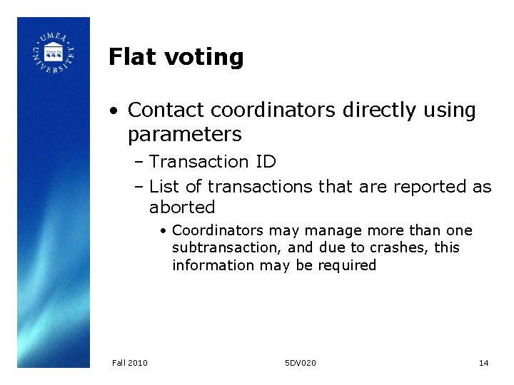 Flat voting • Contact coordinators directly using parameters – Transaction ID – List of