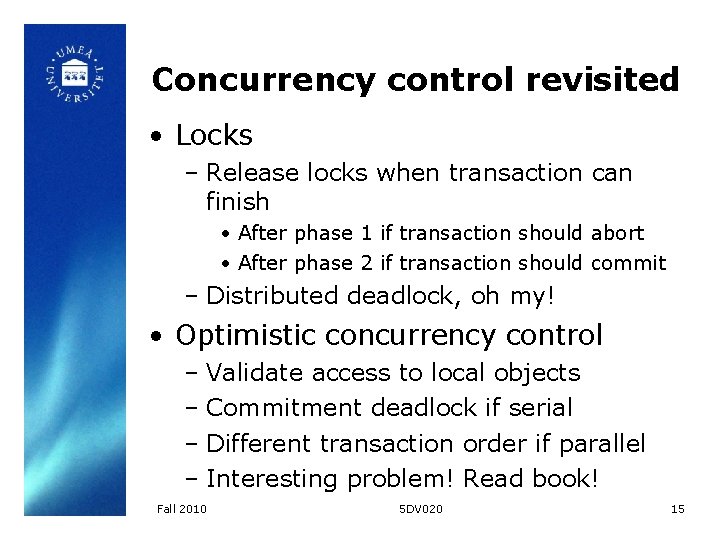 Concurrency control revisited • Locks – Release locks when transaction can finish • After