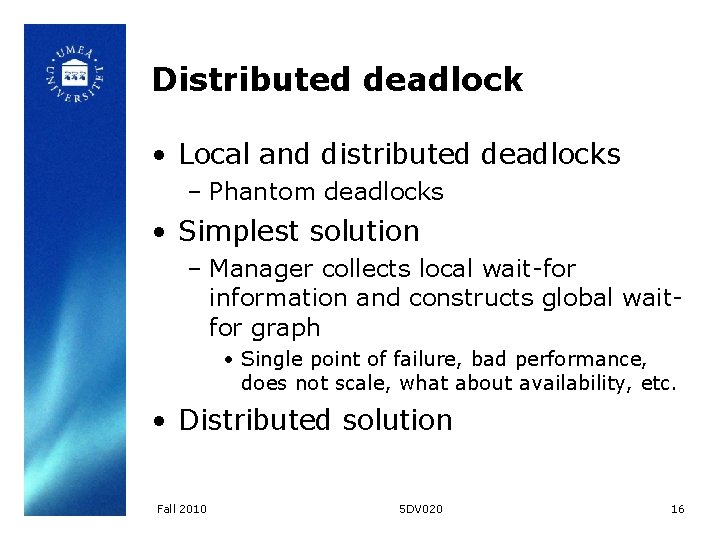 Distributed deadlock • Local and distributed deadlocks – Phantom deadlocks • Simplest solution –