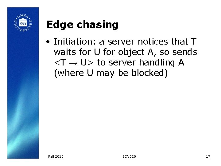 Edge chasing • Initiation: a server notices that T waits for U for object Edge chasing • Initiation: a server notices that T waits for U for object