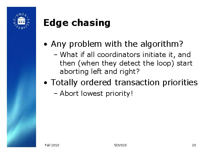 Edge chasing • Any problem with the algorithm? – What if all coordinators initiate
