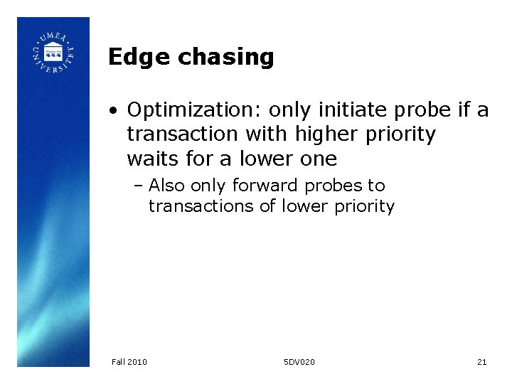 Edge chasing • Optimization: only initiate probe if a transaction with higher priority waits Edge chasing • Optimization: only initiate probe if a transaction with higher priority waits