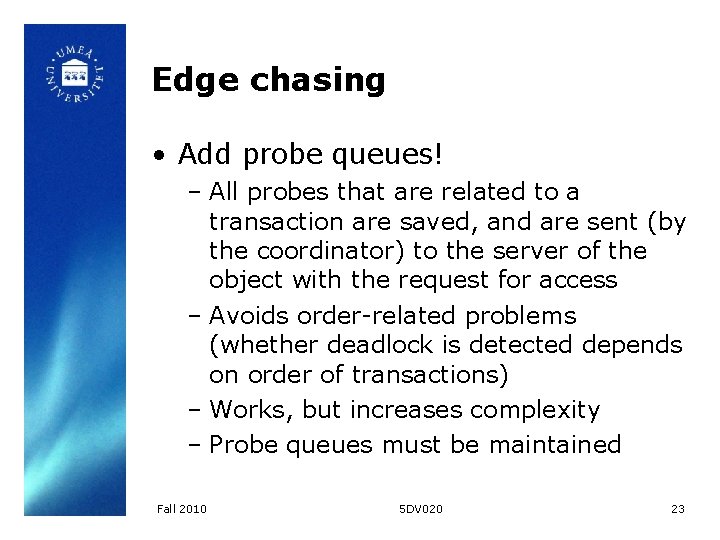 Edge chasing • Add probe queues! – All probes that are related to a