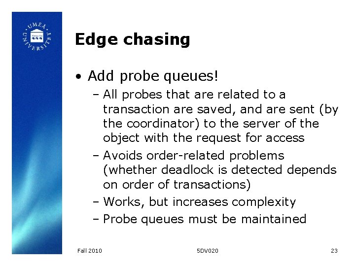 Edge chasing • Add probe queues! – All probes that are related to a Edge chasing • Add probe queues! – All probes that are related to a