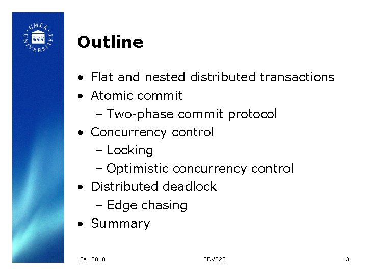 Outline • Flat and nested distributed transactions • Atomic commit – Two-phase commit protocol