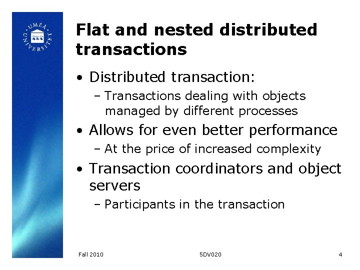 Flat and nested distributed transactions • Distributed transaction: – Transactions dealing with objects managed