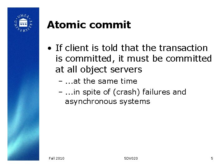 Atomic commit • If client is told that the transaction is committed, it must Atomic commit • If client is told that the transaction is committed, it must