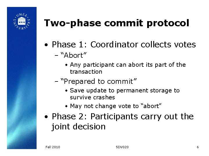 Two-phase commit protocol • Phase 1: Coordinator collects votes – “Abort” • Any participant
