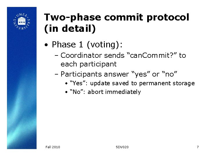 Two-phase commit protocol (in detail) • Phase 1 (voting): – Coordinator sends “can. Commit?