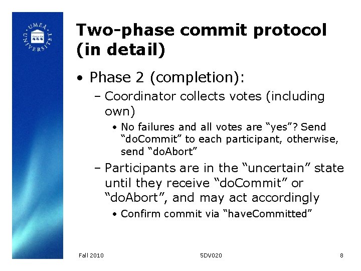 Two-phase commit protocol (in detail) • Phase 2 (completion): – Coordinator collects votes (including