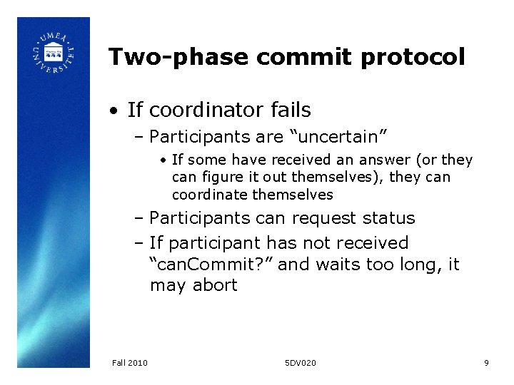 Two-phase commit protocol • If coordinator fails – Participants are “uncertain” • If some