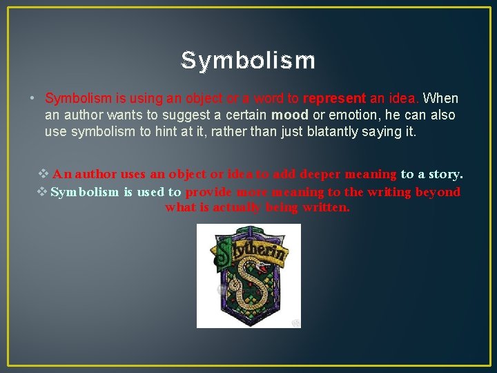 Symbolism • Symbolism is using an object or a word to represent an idea.