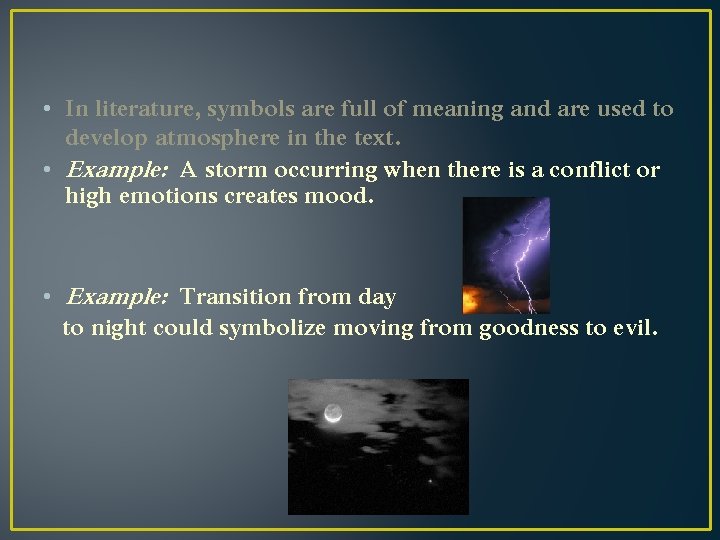  • In literature, symbols are full of meaning and are used to develop