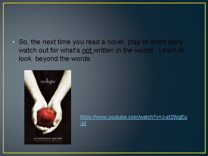  • So, the next time you read a novel, play or short story