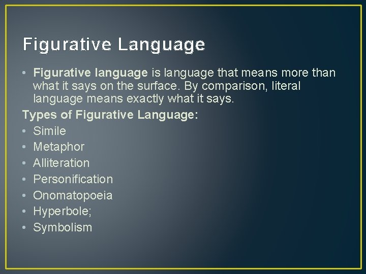 Figurative Language • Figurative language is language that means more than what it says