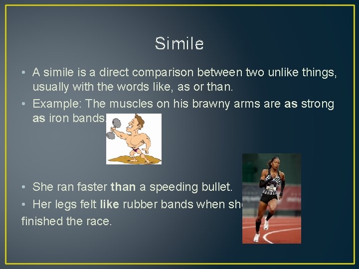 Simile • A simile is a direct comparison between two unlike things, usually with