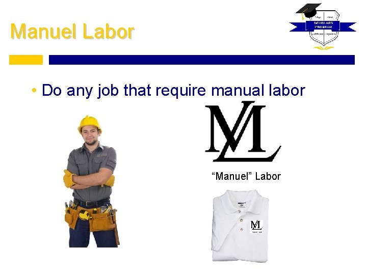 Manuel Labor • Do any job that require manual labor “Manuel” Labor 