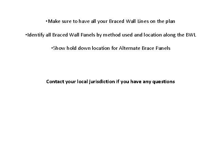  • Make sure to have all your Braced Wall Lines on the plan