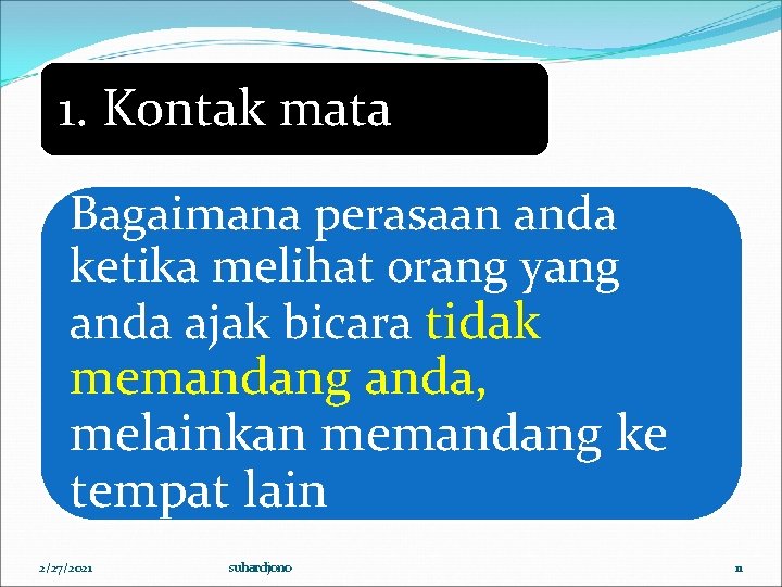 1. Kontak mata Bagaimana perasaan anda ketika melihat orang yang anda ajak bicara tidak