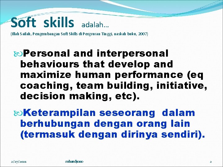 Soft skills adalah… (Illah Sailah, Pengembangan Soft Skills di Pergruran Tinggi, naskah buku, 2007)