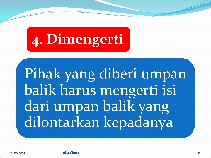 4. Dimengerti Pihak yang diberi umpan balik harus mengerti isi dari umpan balik yang