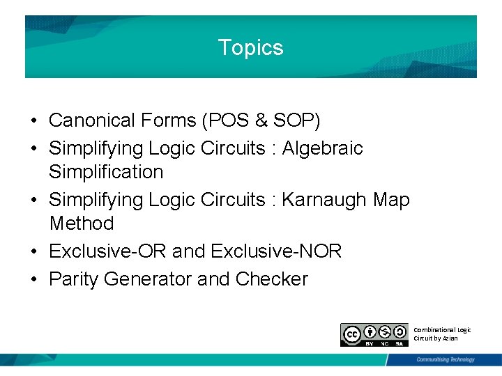 Topics • Canonical Forms (POS & SOP) • Simplifying Logic Circuits : Algebraic Simplification