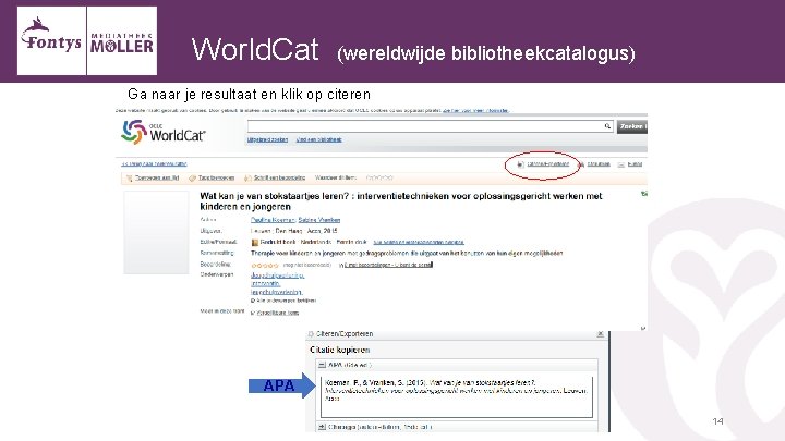 World. Cat (wereldwijde bibliotheekcatalogus) Ga naar je resultaat en klik op citeren APA 14