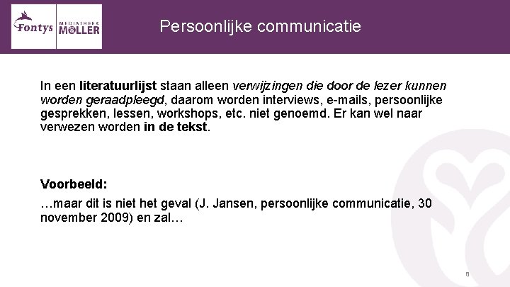 Persoonlijke communicatie In een literatuurlijst staan alleen verwijzingen die door de lezer kunnen worden