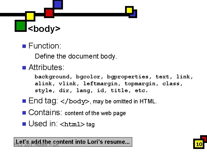 <body> n Function: Define the document body. n Attributes: background, bgcolor, bgproperties, text, link,