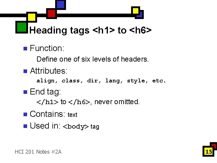 Heading tags <h 1> to <h 6> n Function: Define of six levels of