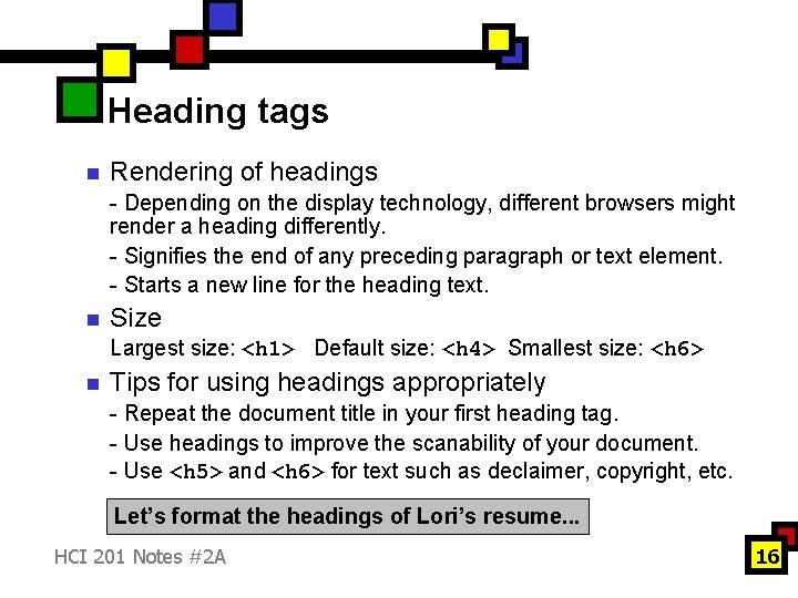 Heading tags n Rendering of headings - Depending on the display technology, different browsers