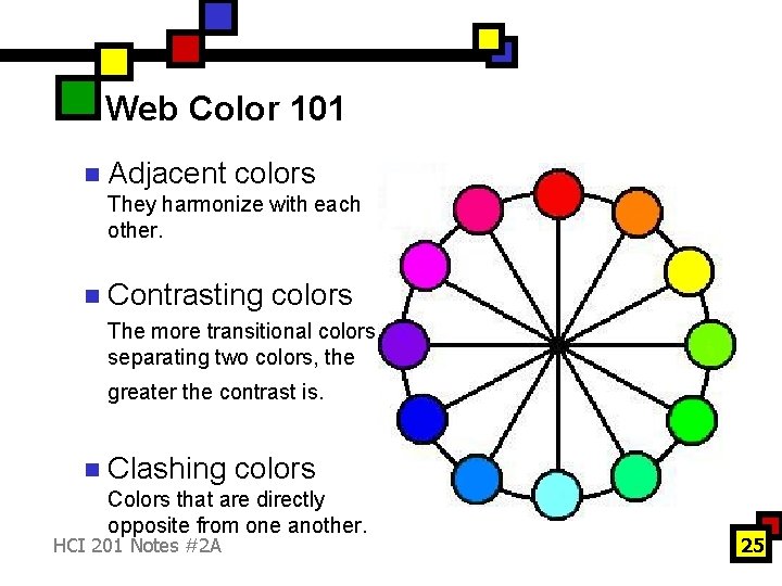 Web Color 101 n Adjacent colors They harmonize with each other. n Contrasting colors