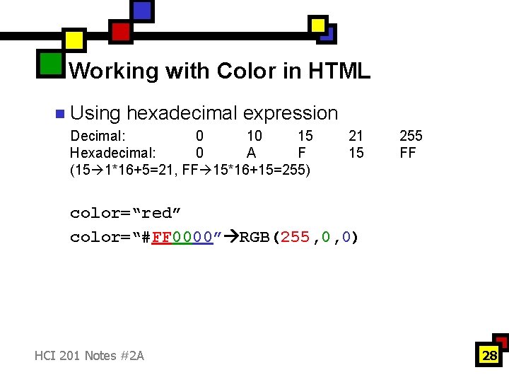 Working with Color in HTML n Using hexadecimal expression Decimal: 0 10 15 Hexadecimal: