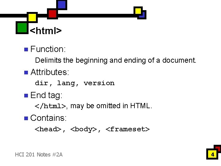 <html> n Function: Delimits the beginning and ending of a document. n Attributes: dir,