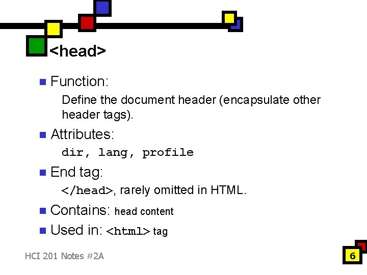 <head> n Function: Define the document header (encapsulate other header tags). n Attributes: dir,