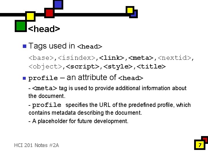 <head> n Tags used in <head> <base>, <isindex>, <link>, <meta>, <nextid>, <object>, <script>, <style>,