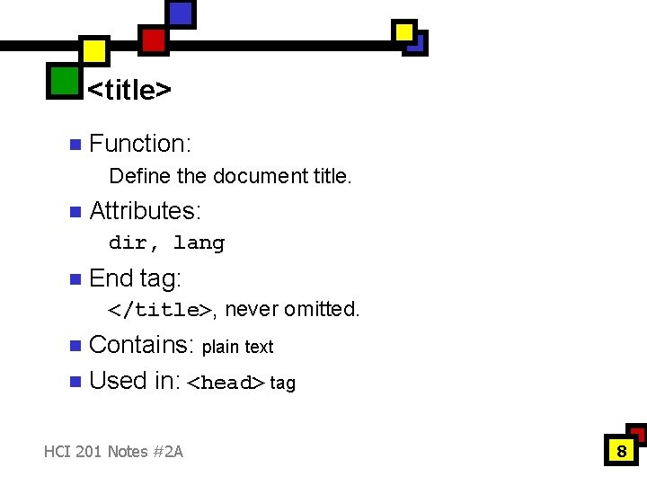 <title> n Function: Define the document title. n Attributes: dir, lang n End tag: