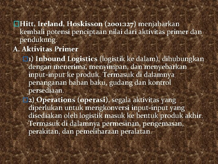 �Hitt, Ireland, Hoskisson (2001: 127) menjabarkan kembali potensi penciptaan nilai dari aktivitas primer dan