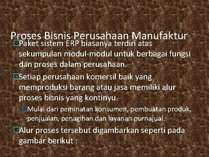 Proses Bisnis Perusahaan Manufaktur �Paket sistem ERP biasanya terdiri atas sekumpulan modul-modul untuk berbagai