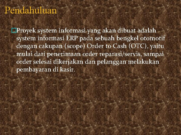 Pendahuluan �Proyek system informasi yang akan dibuat adalah system informasi ERP pada sebuah bengkel